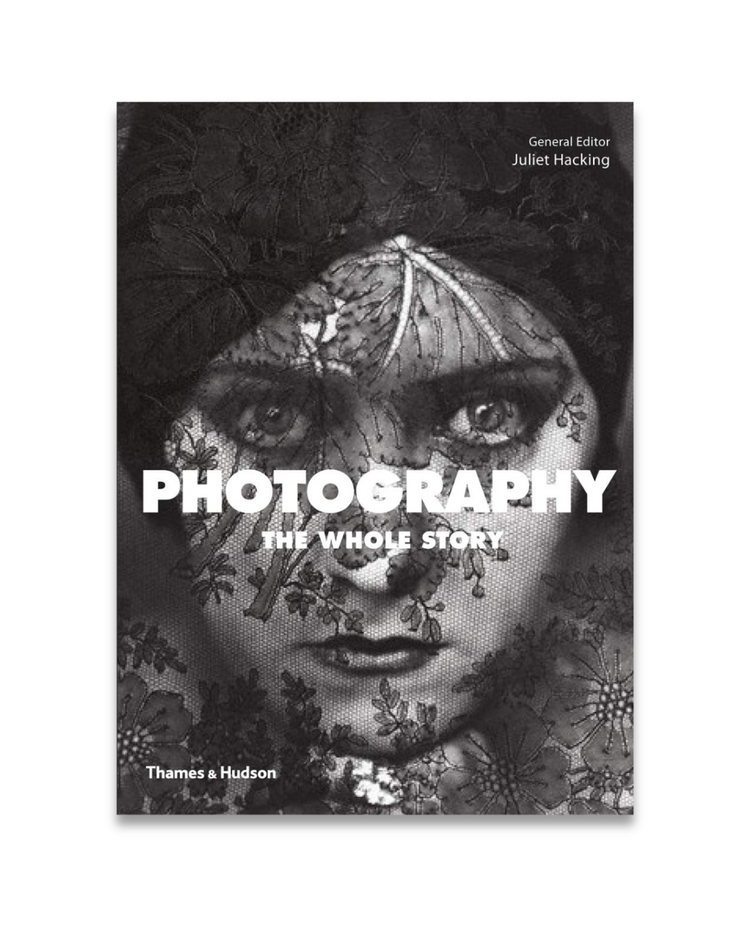Photography: The Whole Story, Juliet Hacking and David Campany