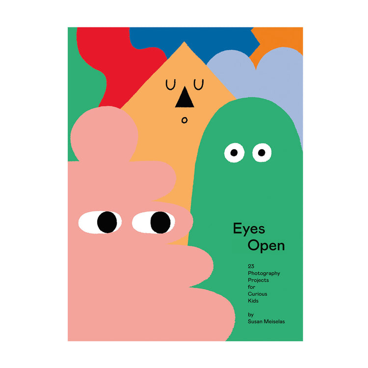 Eyes Open: 23 Photography Projects for Curious Kids, Susan Meiselas