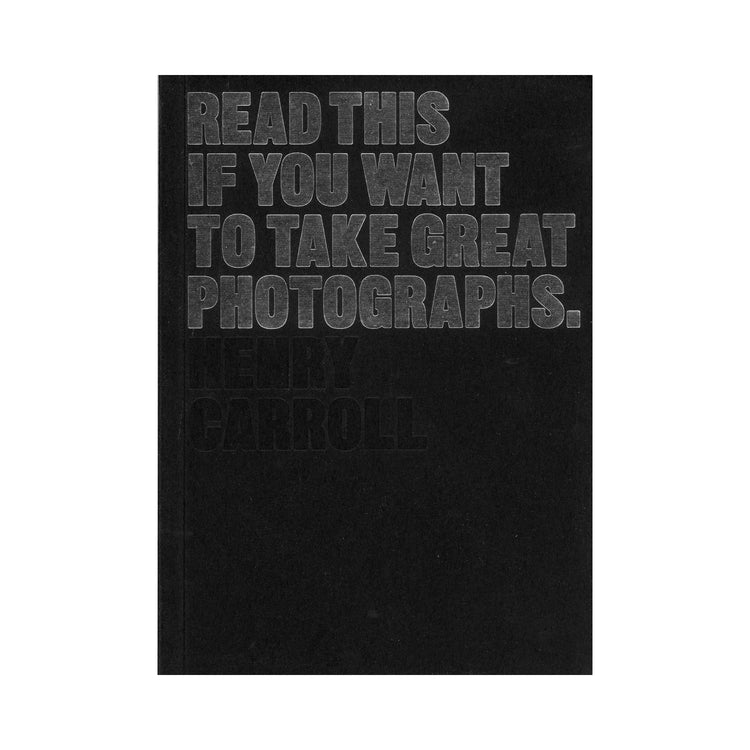 Read This if you want to Take Great Photographs by Henry Carroll
