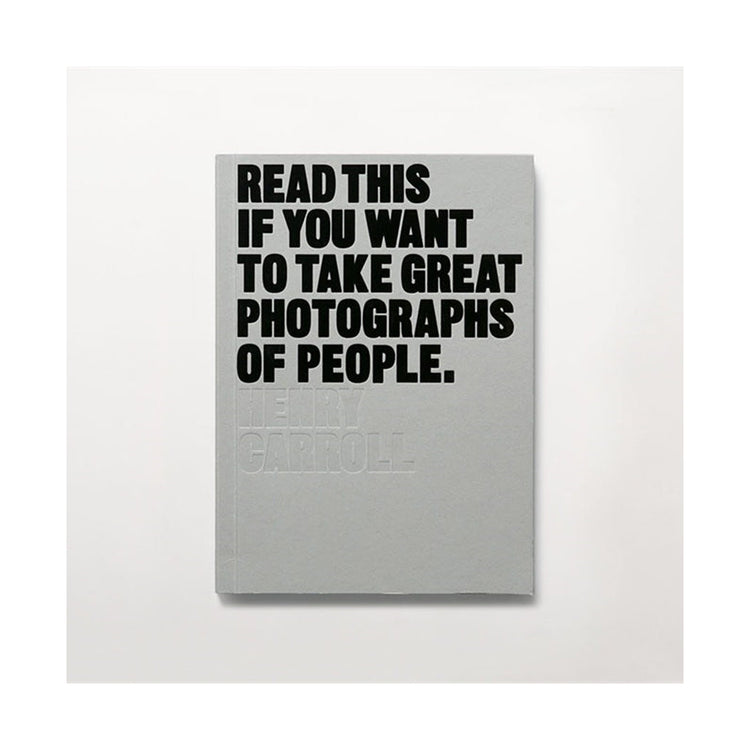 Read This if you want to Take Great Photographs Of People, Henry Carroll