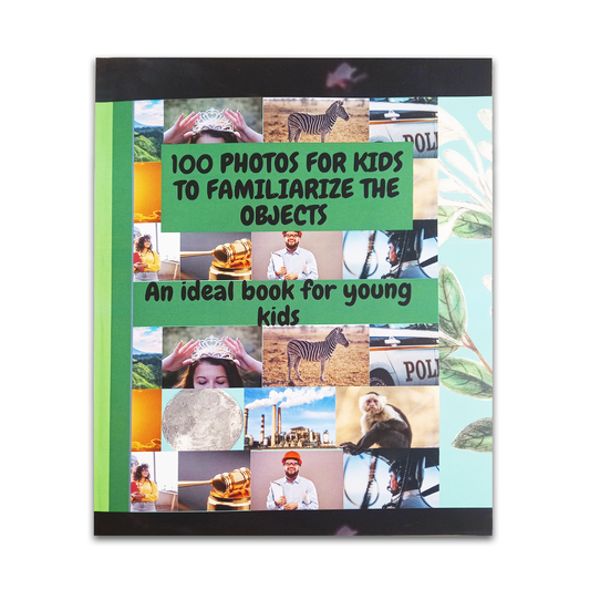 100 Photos for Kids to Familiarize the Objects An Ideal Book for Young Kids