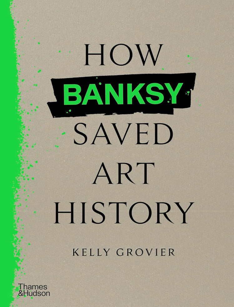 How Banksy Saved Art History by Kelly Grovier