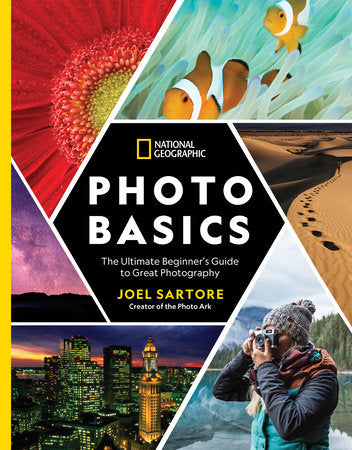 National Geographic Photo Basics THE ULTIMATE BEGINNER'S GUIDE TO GREAT PHOTOGRAPHY