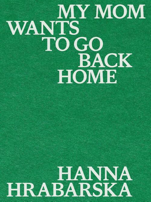 My Mom Wants to Go Back Home by Hanna Hrabarska