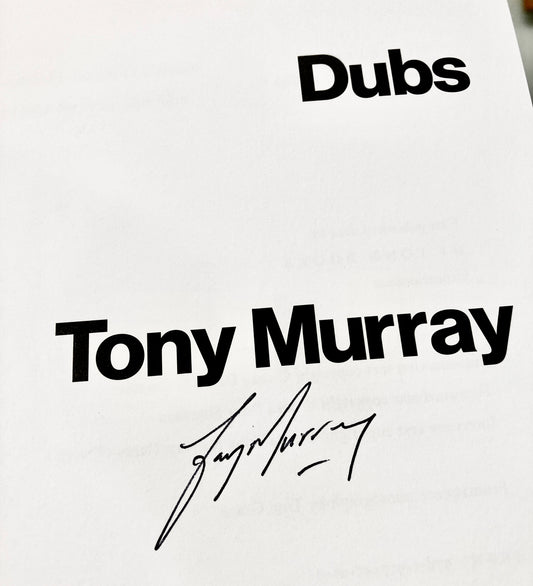 Dubs by Tony Murray, signed copies