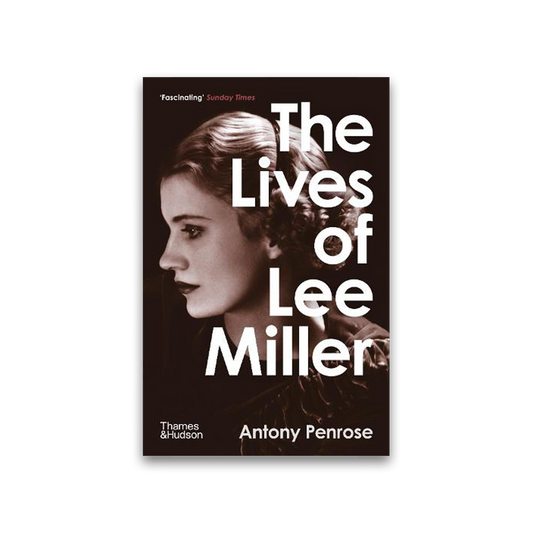 The Lives of Lee Miller by Anthony Penrose