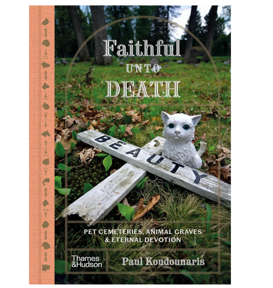 Faithful Unto Death Pet cemeteries, animal graves, and eternal devotion.