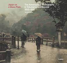 Japan on a Glass Plate:  The Adventure of Photography in Yokohama and Beyond, 1853-1912