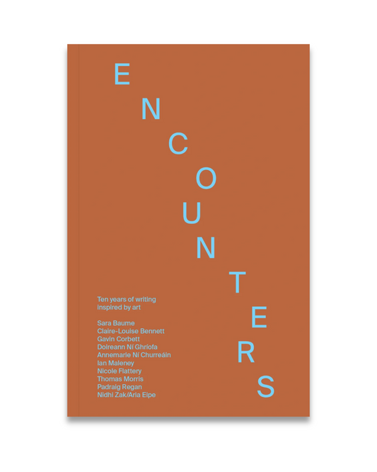Encounters, Vol. 1: Ten years of writing inspired by art, Temple Bar Gallery + Studios