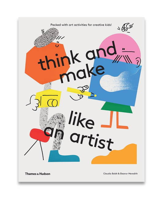 Think and Make Like an Artist: Art Activities for Creative Kids!