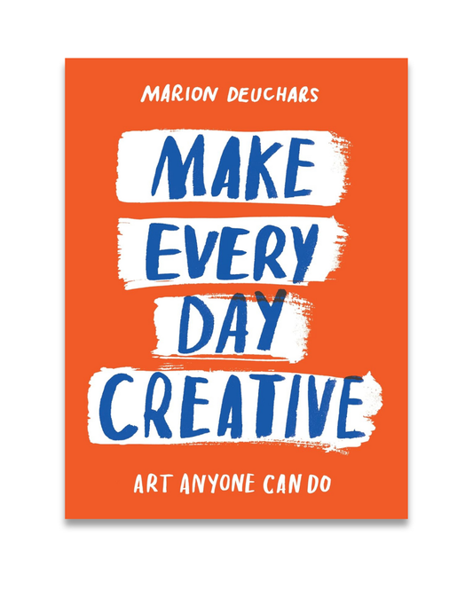 Make Every Day Creative: Art Anyone Can Do, Marion Deuchars