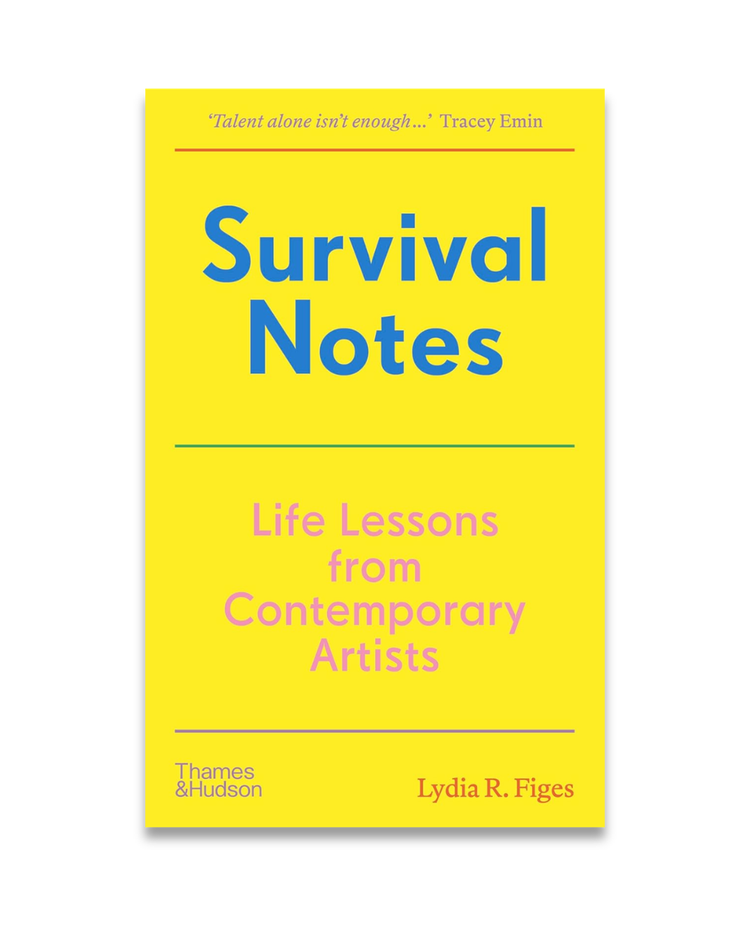 Survival Notes: Life Lessons from Contemporary Artists, Lydia R. Figes