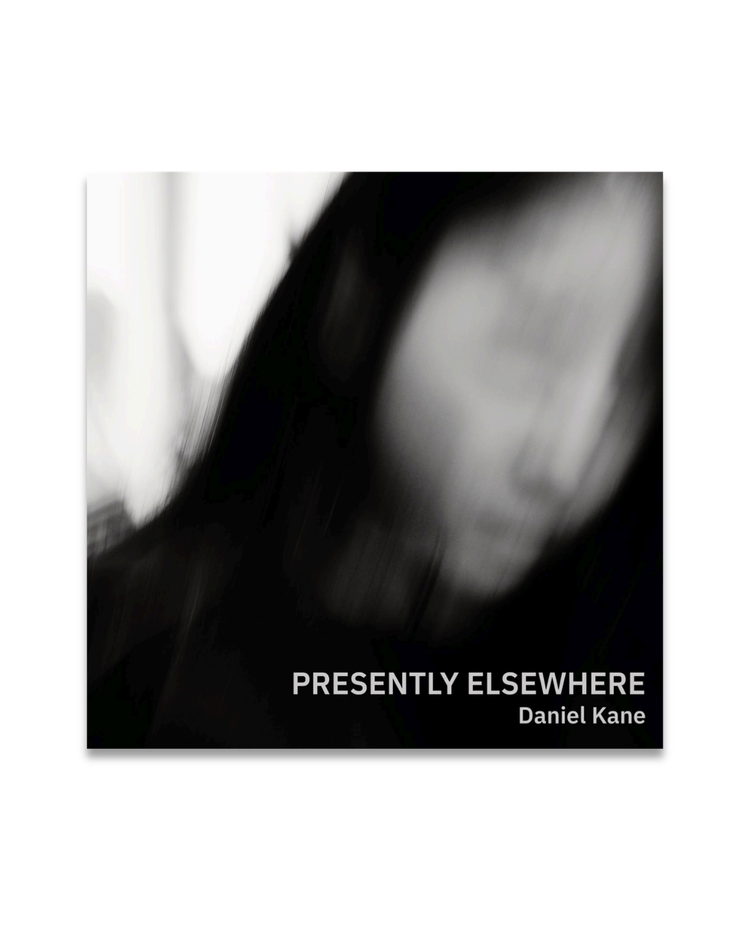 Presently Elsewhere, Daniel Kane