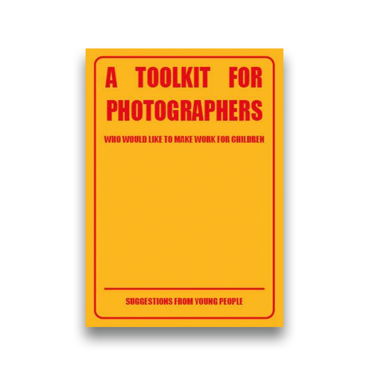 A Toolkit for Photographers - who would like to make work for children - suggestions from young people