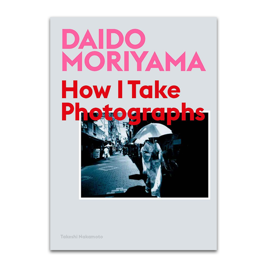 How I Take Photographs, Daido Moriyama