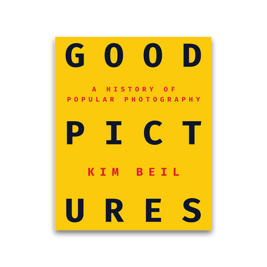Good Pictures: A History of Popular Photography by Kim Beil