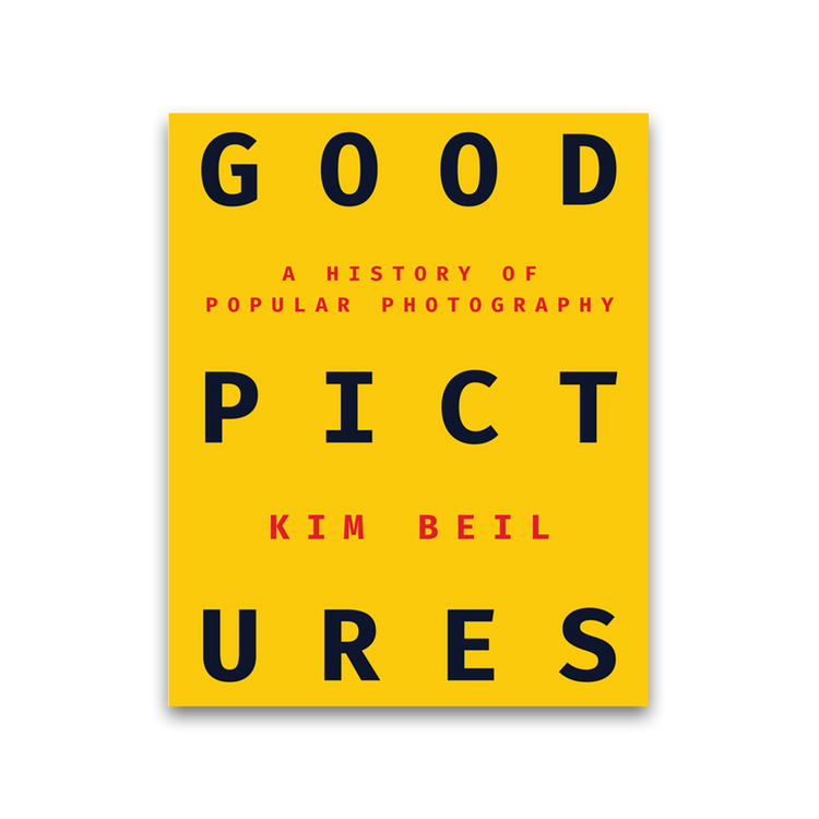 Good Pictures: A History of Popular Photography by Kim Beil