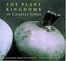 The Plant Kingdoms of Charles Jones by Sean Sexton & Robert Flynn Johnson