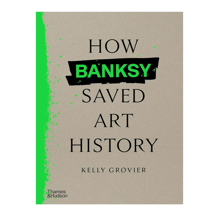 How Banksy Saved Art History by Kelly Grovier