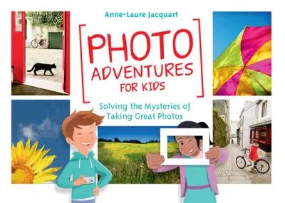 Photo Adventures For Kids by Anne-Laure Jacquart