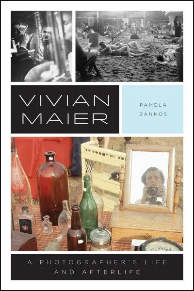 Vivian Maier A Photographer's Life and Afterlife by Pamela Bannon