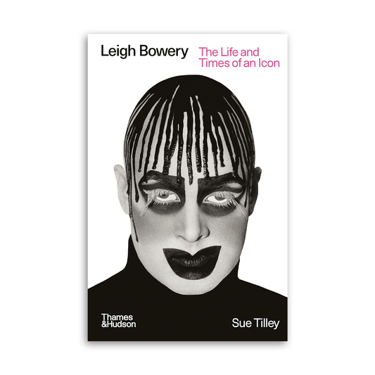 Leigh Bowery: The Life and Times of an Icon, Sue Tilley