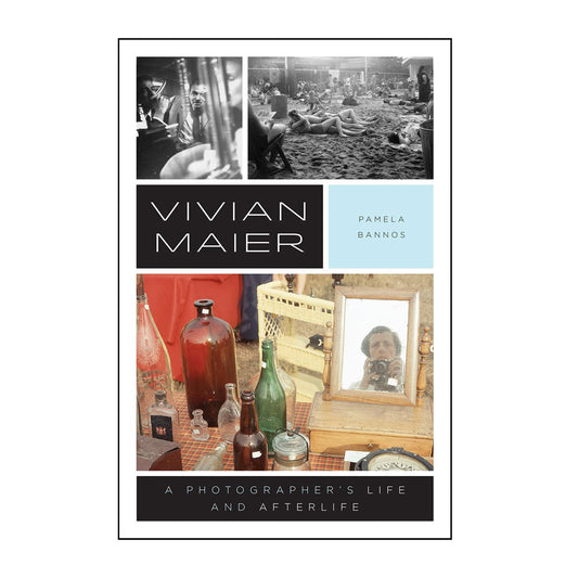 Vivian Maier A Photographer's Life and Afterlife by Pamela Bannon