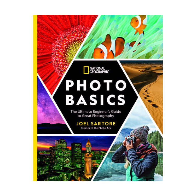 National Geographic Photo Basics THE ULTIMATE BEGINNER'S GUIDE TO GREAT PHOTOGRAPHY