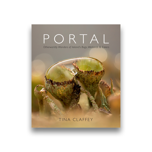 Portal - Otherworldly Wonders of Ireland's Bogs, Wetlands and Eskers Tina Claffey