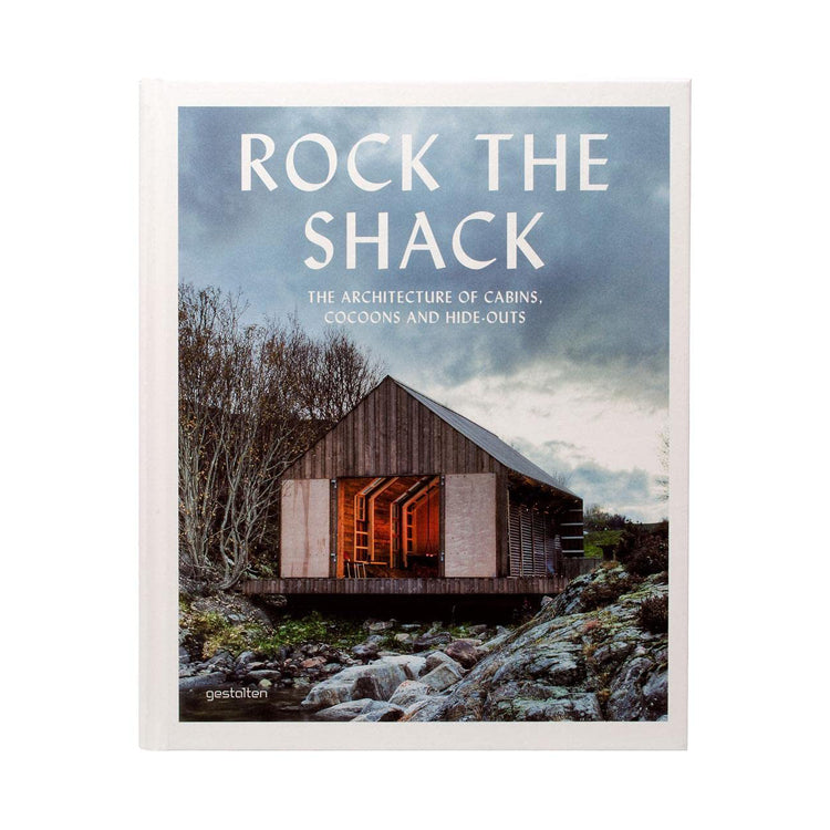 Rock the Shack: Architecture of Cabins, Cocoons and Hide-outs: The Architecture of Cabins, Cocoons and Hide-Outs