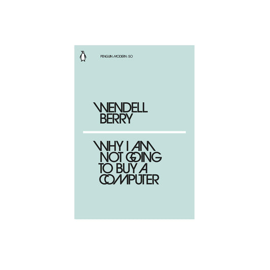 Why I am not going to buy a computer by Wendell Berry
