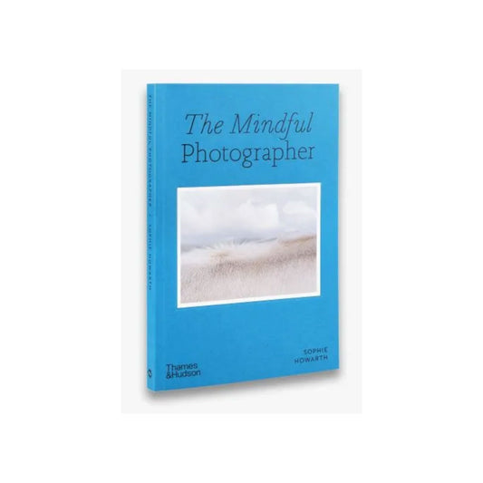 The Mindful Photographer by Sophie Howarth