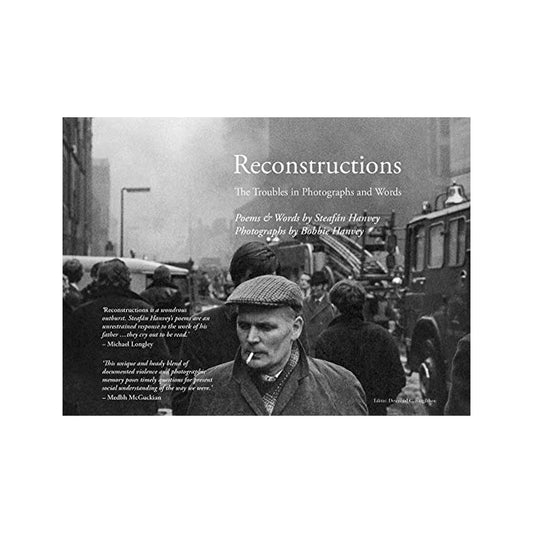 Reconstructions: The Troubles in Photographs and Words by Steafán Hanvey and Bobbie Hanvey