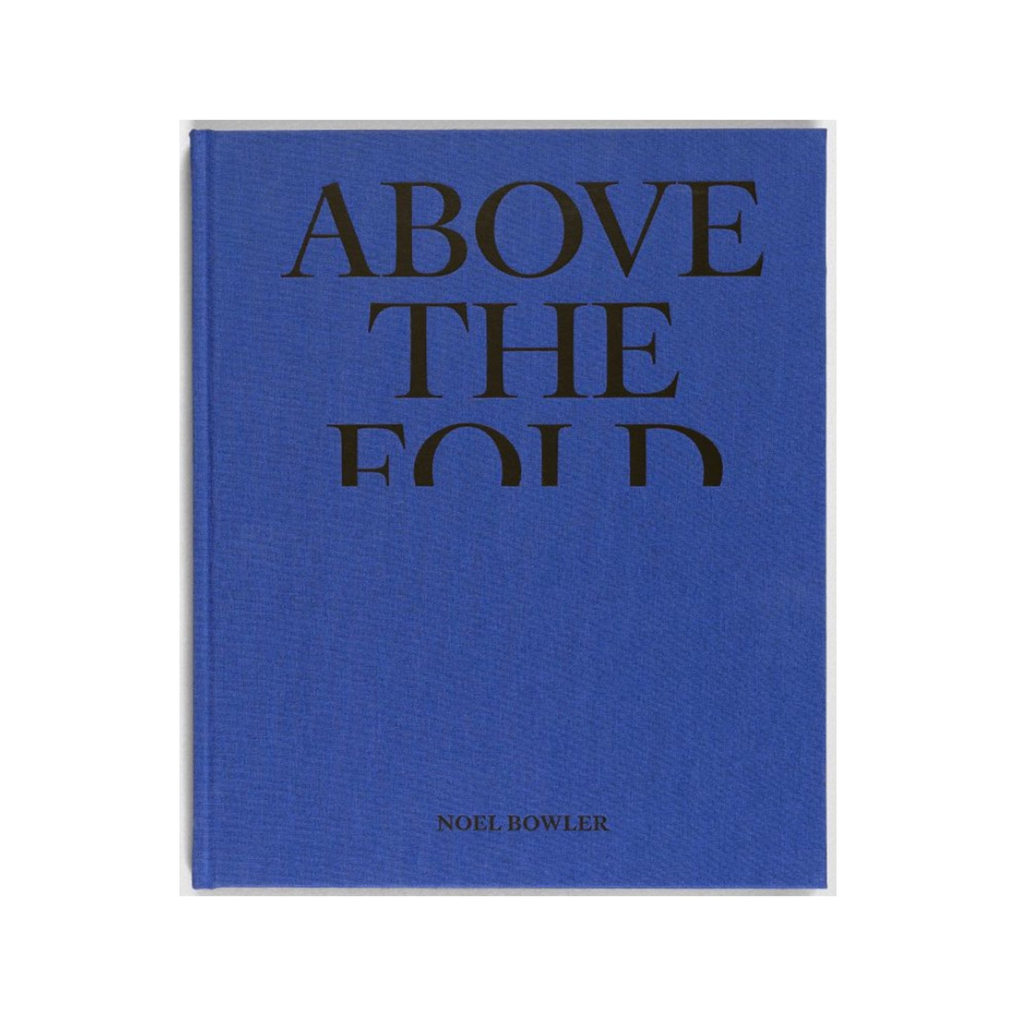 Above the Fold by Noel Bowler