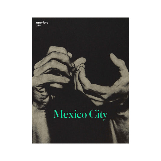 Aperture 236: Mexico City by Aperture Magazine