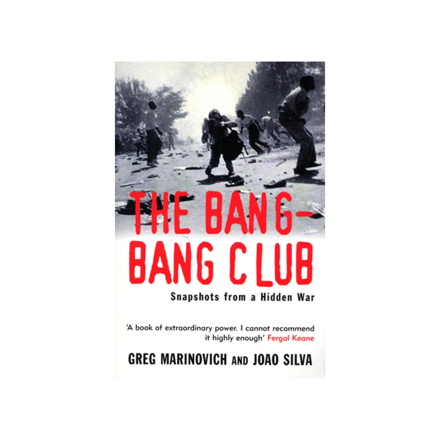 The Bang-Bang Club: Snapshots from a Hidden War by Greg Marinovich and Joao Silva