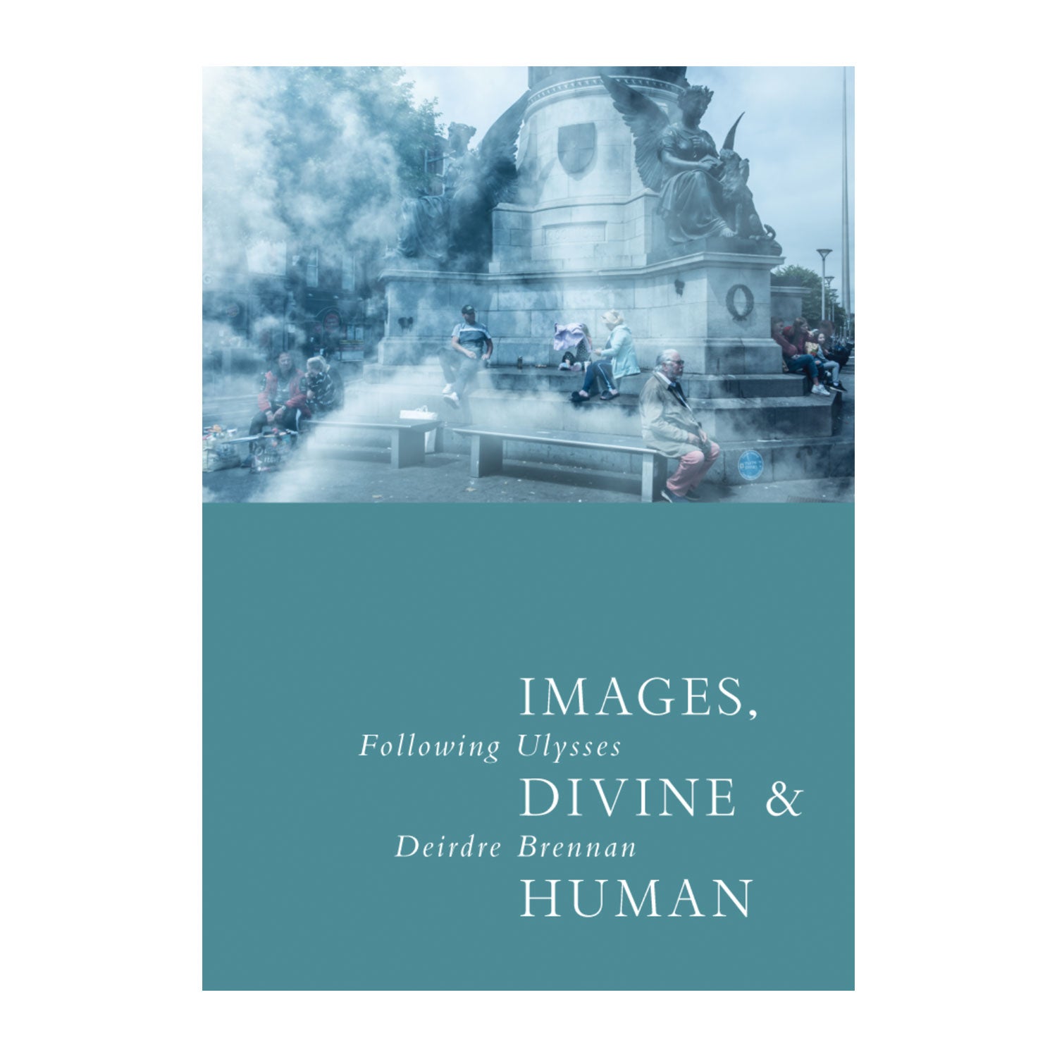 IMAGES, DIVINE & HUMAN Following Ulysses by Deirdre Brennan. Photo Album of the Irish.