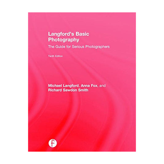 Langford's Basic Photography: The Guide for Serious Photographers by Michael Langford, Anna Fox and Richard Sawdon Smith