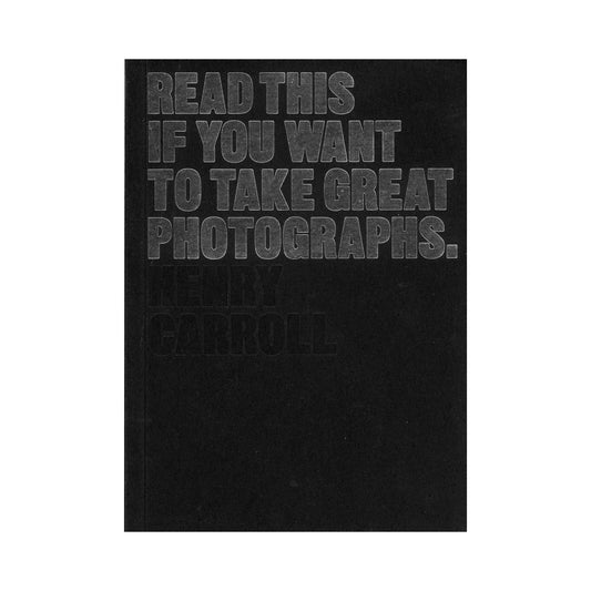 Read This if you want to Take Great Photographs by Henry Carroll