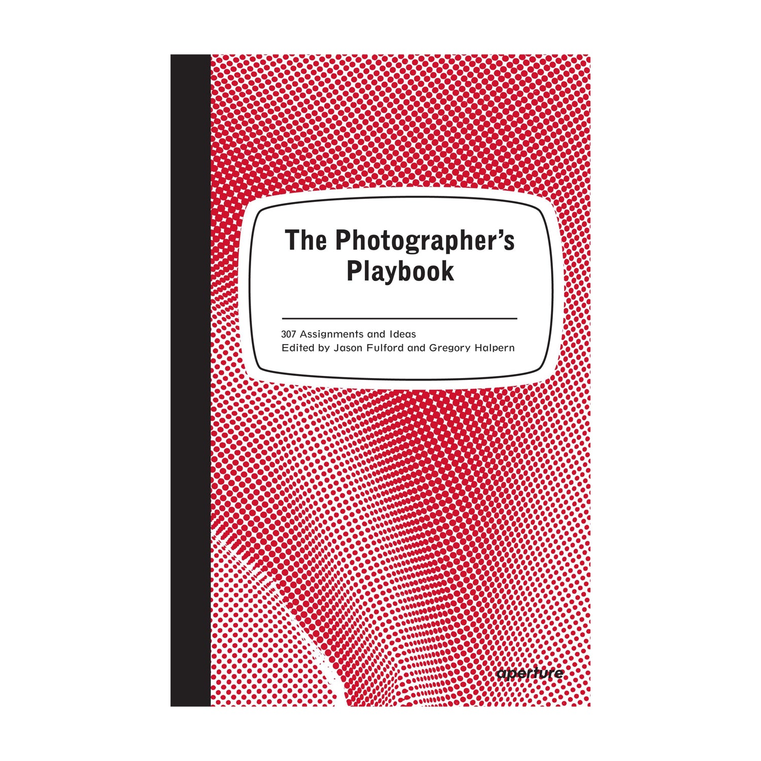 The Photographers Playbook by Jason Fulford and Gregory Halpern